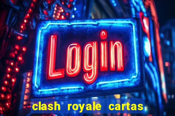 clash royale cartas modificadas 2024